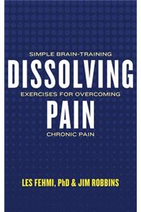 Dissolving Pain: Simple Brain-Training Exercises for Overcoming Chronic Pain