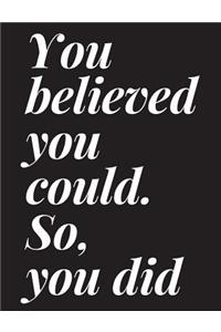 You Believed You Could. So, You Did