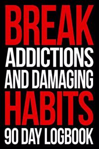 Break Addictions and Damaging Habits 90 Day Logbook For Quitting