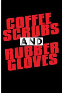 Coffee Scrubs and Rubber Gloves