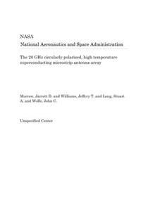 The 20 Ghz Circularly Polarized, High Temperature Superconducting Microstrip Antenna Array