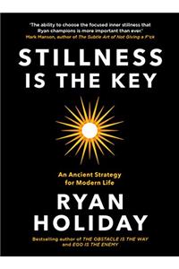 Stillness Is The key: An Ancient Strategy For Modern Life