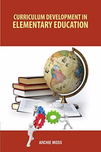 Curriculum Development in Elementary Education by Archie Moss