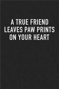 A True Friend Leaves Paw Prints on Your Heart