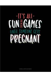 It's All Fun and Games Until Someone Gets Pregnant