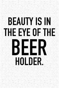 Beauty Is in the Eye of the Beer Holder