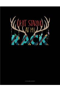 Quit Staring at My Rack