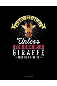 Always Be Yourself Unless You Can Be a Giraffe Then Be a Giraffe: Accounts Journal