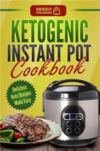 Ketogenic Instant Pot Cookbook: Delicious Keto Recipes Made Easy