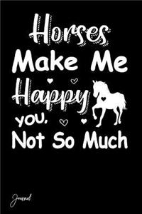 Horses Make Me Happy You Not So Much Journal