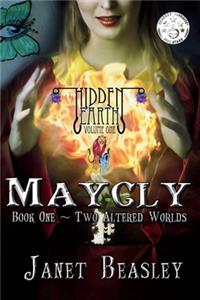Hidden Earth Series Volume 1 Maycly the Trilogy Book 1 Two Altered Worlds
