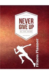 Never Give Up on Your Dreams Fitness Planner