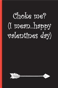 Choke Me? (I Mean...Happy Valentines Day)