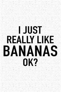 I Just Really Like Bananas Ok?