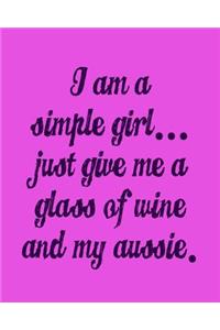 I'm a Simple Girl Just Give Me a Glass of Wine and My Aussie