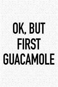 Ok, But First Guacamole