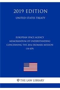 European Space Agency - Memorandum of Understanding Concerning the 2016 Exomars Mission (14-429) (United States Treaty)
