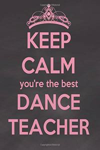 Keep Calm You're the Best Dance Teacher