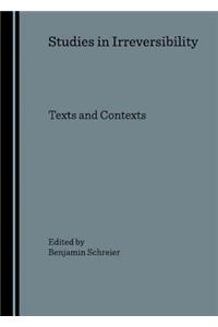 Studies in Irreversibility: Texts and Contexts