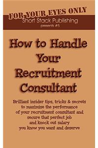 How to Handle Your Recruitment Consultant