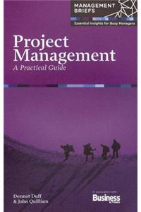 Project Management: A Practical Guide