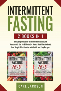 Intermittent Fasting: 2 books in 1: The Complete Guide to Intermittent Fasting for Woman with the 16/8 Method. 4 Weeks Meal Plan Included. Lose Weight and Eat Healthy wit