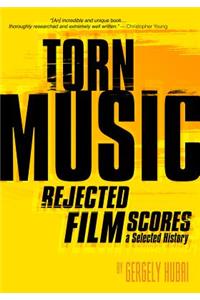 Torn Music: Rejected Film Scores, a Selected History
