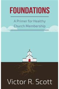 Foundations: A Primer for Healthy Church Membership