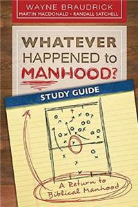 Whatever Happened to Manhood? Study Guide