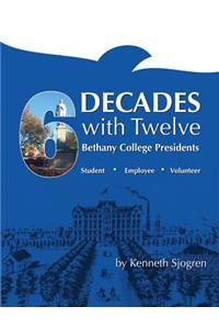 Six Decades with Twelve Bethany College Presidents
