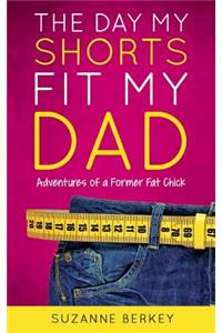 The Day My Shorts Fit My Dad