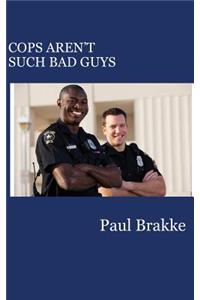 Cops Aren't Such Bad Guys