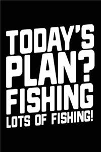 Today's Plan? Fishing Lots Of Fishing!