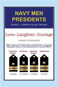 Navy Men Presidents: Book 1 - Eternal Flame Trilogy: Love Laughter Courage