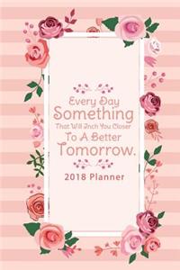 2018 Planner Every Day Do Something That Will Inch You Closer To A Better Tomorrow.