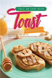 Fall in Love with Toast Recipes!