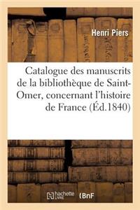 Catalogue Des Manuscrits de la Bibliothèque de Saint-Omer, Concernant l'Histoire de France