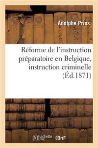 Réforme de l'Instruction Préparatoire En Belgique, Instruction Criminelle