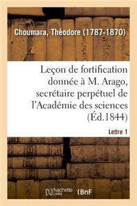 Leçon de Fortification Donnée À M. Arago, Secrétaire Perpétuel de l'Académie Des Sciences