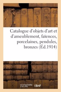Catalogue d'Objets d'Art Et d'Ameublement, Faïences, Porcelaines, Pendules, Bronzes, Cuivres