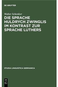 Die Sprache Huldrych Zwinglis Im Kontrast Zur Sprache Luthers