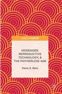 Heidegger, Reproductive Technology, & the Motherless Age