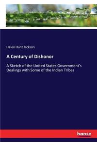 Century of Dishonor: A Sketch of the United States Government's Dealings with Some of the Indian Tribes