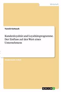 Kundenloyalität und Loyalitätsprogramme. Der Einfluss auf den Wert eines Unternehmens