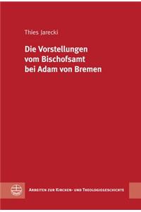 Die Vorstellungen Vom Bischofsamt Bei Adam Von Bremen