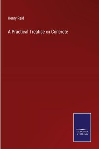 Practical Treatise on Concrete