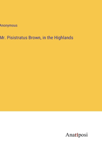 Mr. Pisistratus Brown, in the Highlands