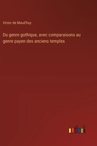 Du genre gothique, avec comparaisons au genre payen des anciens temples