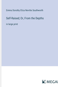 Self-Raised; Or, From the Depths