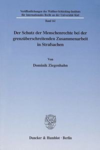 Der Schutz Der Menschenrechte Bei Der Grenzuberschreitenden Zusammenarbeit in Strafsachen
